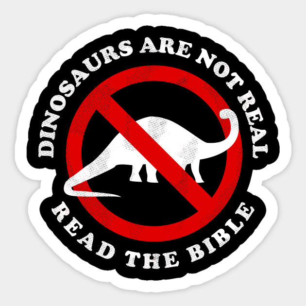 Dinosaurs Are Not Real Read The Bible Sticker by dumbshirts